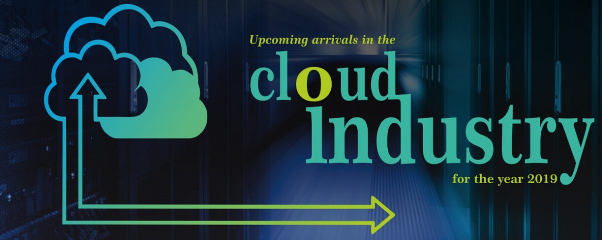 Upcoming-arrivals-in-the-cloud-industry-for-the-year-2019-1200x480